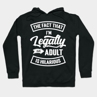 18th Birthday I'm Legally An Adult Is Hilarious Funny Hoodie